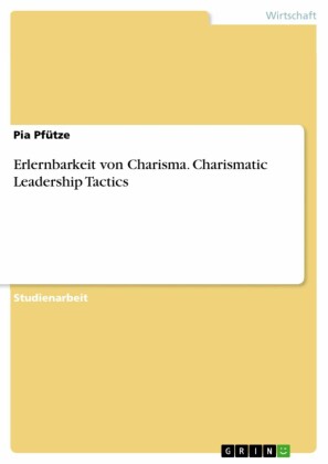 Erlernbarkeit von Charisma. Charismatic Leadership Tactics
