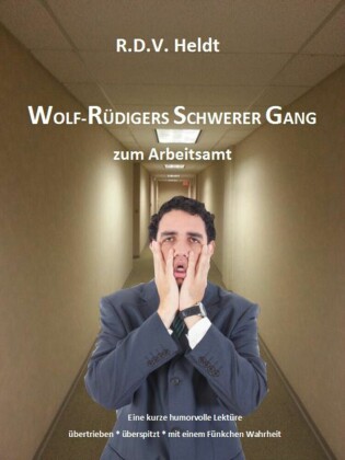 Wolf-Rüdigers schwerer Gang zum Arbeitsamt