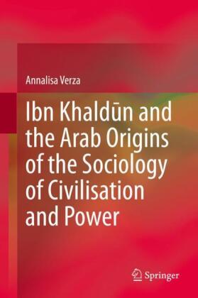 Ibn Khald?n and the Arab Origins of the Sociology of Civilisation and Power