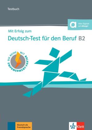 Mit Erfolg zum Deutsch-Test für den Beruf B2 - Testbuch