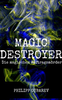 Magic Destroyer - Die magischen Auftragsmörder