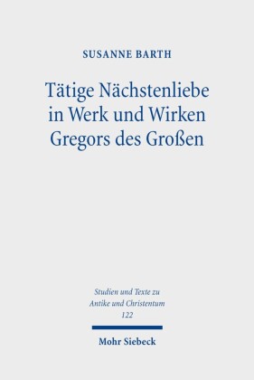 Tätige Nächstenliebe in Werk und Wirken Gregors des Großen