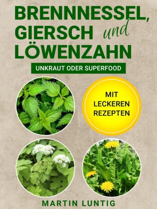 Brennnessel, Giersch und Löwenzahn