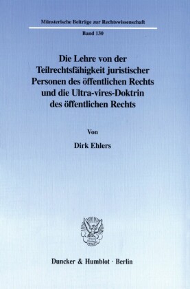 Die Lehre von der Teilrechtsfähigkeit juristischer Personen des öffentlichen Rechts und die Ultra-vires-Doktrin des öffentlichen Rechts.