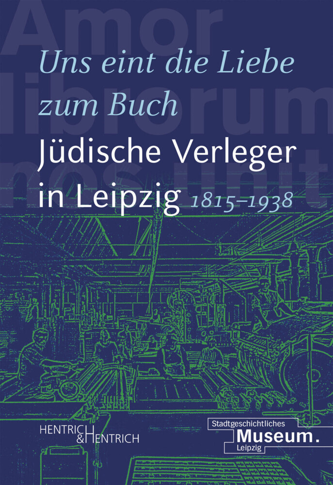 "Uns eint die Liebe zum Buch". Jüdische Verleger in Leipzig (1815-1938) main product photo