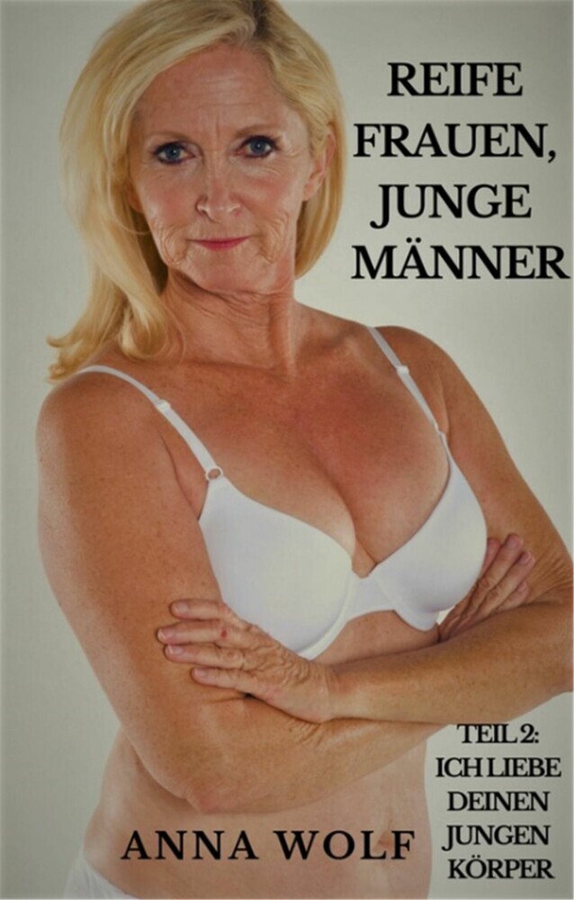 Reife Frauen, junge Männer: Teil 2: Ich liebe deinen jungen Körper main product photo