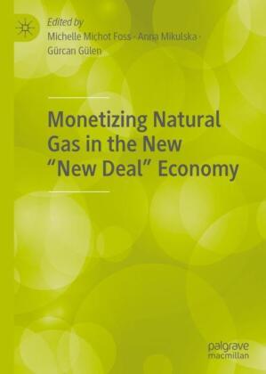 Monetizing Natural Gas in the New 'New Deal' Economy