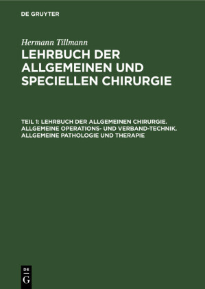 Lehrbuch der allgemeinen Chirurgie. Allgemeine Operations- und Verband-Technik. Allgemeine Pathologie und Therapie