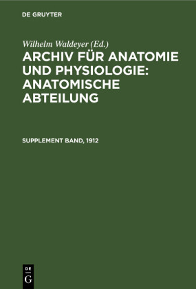 Archiv für Anatomie und Physiologie: Anatomische Abteilung. Supplement Band, 1912