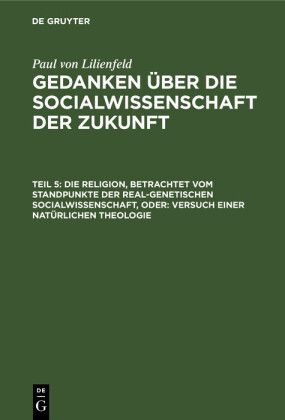 Die Religion, betrachtet vom Standpunkte der real-genetischen Socialwissenschaft, oder: Versuch einer natürlichen Theologie
