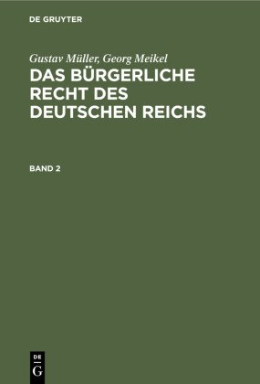 Gustav Müller; Georg Meikel: Das Bürgerliche Recht des Deutschen Reichs. Band 2