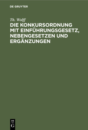 Die Konkursordnung mit Einführungsgesetz, Nebengesetzen und Ergänzungen
