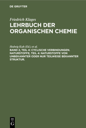 Cyclische Verbindungen. Naturstoffe, Teil 4: Naturstoffe von unbekannter oder nur teilweise bekannter Struktur.
