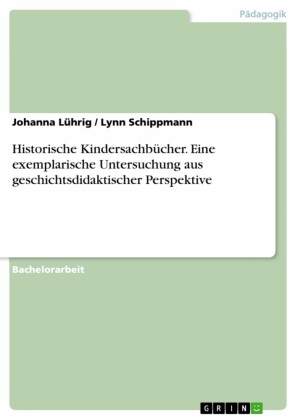 Historische Kindersachbücher. Eine exemplarische Untersuchung aus geschichtsdidaktischer Perspektive