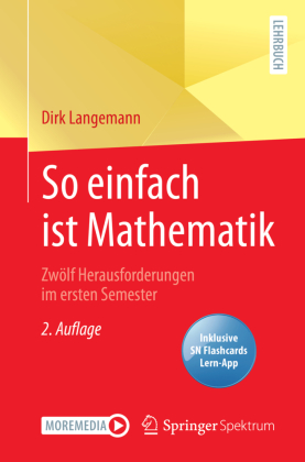 So einfach ist Mathematik - Zwölf Herausforderungen im ersten Semester, m. 1 Buch, m. 1 E-Book