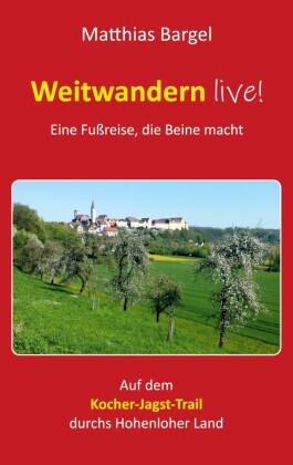 Weitwandern live! Eine Fußreise, die Beine macht