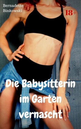 Die Babysitterin im Garten vernascht