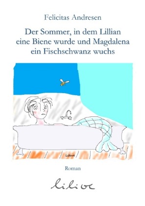 Der Sommer, in dem Lilian eine Biene wurde und Magdalena ein F...