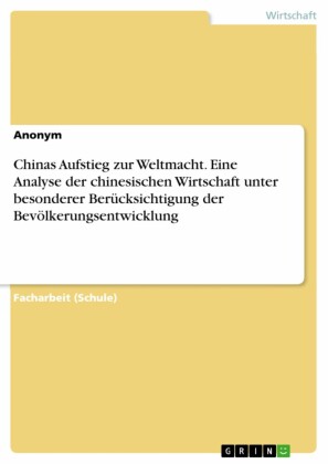 Chinas Aufstieg zur Weltmacht. Eine Analyse der chinesischen Wirtschaft unter besonderer Berücksichtigung der Bevölkerungsentwicklung