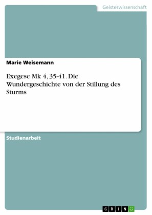 Exegese Mk 4, 35-41. Die Wundergeschichte von der Stillung des Sturms