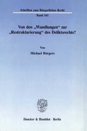 Von den »Wandlungen« zur »Restrukturierung« des Deliktsrechts?