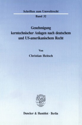 Genehmigung kerntechnischer Anlagen nach deutschem und US-amerikanischem Recht.