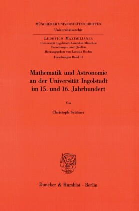 Mathematik und Astronomie an der Universität Ingolstadt im 15. und 16. Jahrhundert.