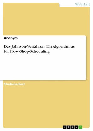 Das Johnson-Verfahren. Ein Algorithmus für Flow-Shop-Scheduling