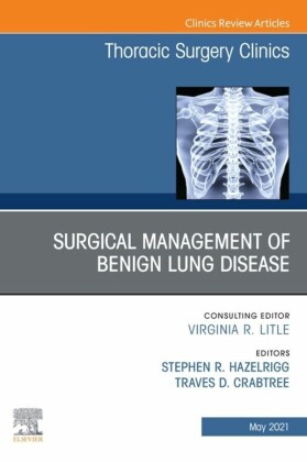 Surgical Management of Benign Lung Disease, An Issue of Thoracic Surgery Clinics, E-Book