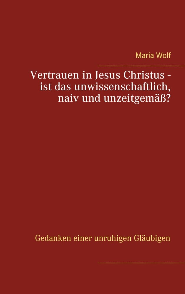 Vertrauen in Jesus Christus - ist das unwissenschaftlich, naiv und unzeitgemäß? main product photo