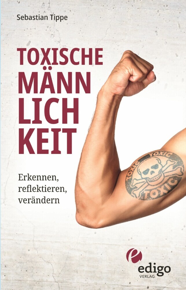 Toxische Männlichkeit. Erkennen, reflektieren, verändern. Geschlechterrollen, Sexismus, Patriarchat, und Feminismus: Ein Buch über die Sozialisierung von Männern. main product photo