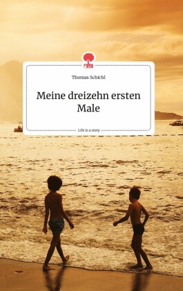 Meine dreizehn ersten Male. Life is a Story - story.one