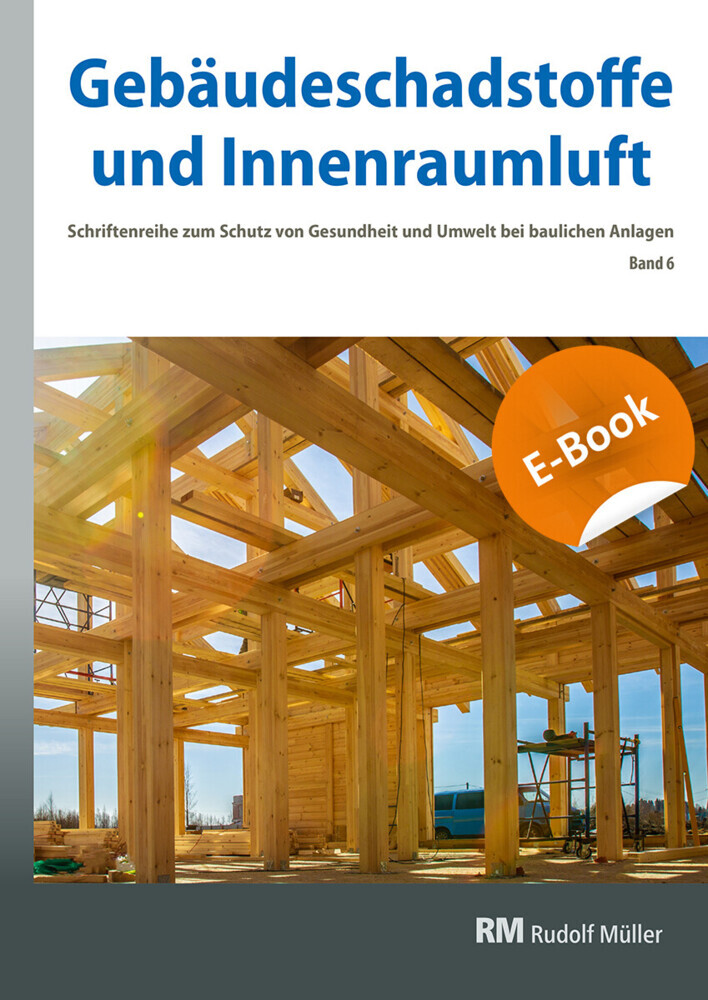 Gebäudeschadstoffe und Innenraumluft, Band 6: Emissionsarme Bauprodukte, Emissionen aus Holz, Konservierungsmittel - E-Book (PDF) main product photo