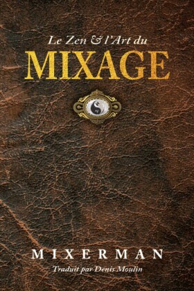 Le Zen & l'Art du MIXAGE