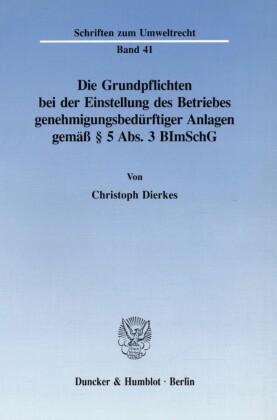 Die Grundpflichten bei der Einstellung des Betriebes genehmigungsbedürftiger Anlagen gemäß    5 Abs. 3 BImSchG.