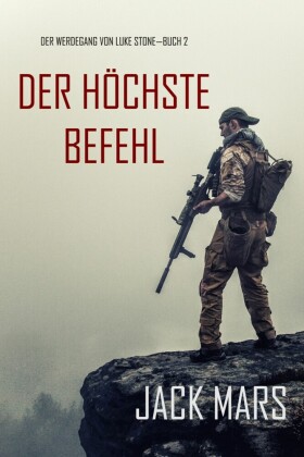 Der Höchste Befehl: Der Werdegang von Luke Stone - Buch 2 (ein Action Thriller)