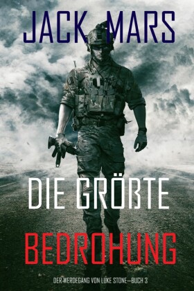 Die Größte Bedrohung: Der Werdegang von Luke Stone - Buch 3 (ein Action Thriller)