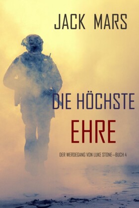 Die Höchste Ehre: Der Werdegang von Luke Stone - Buch 4 (ein Action Thriller)