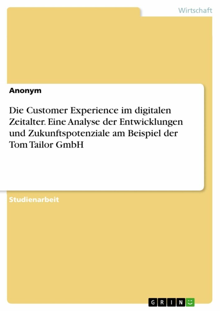 Die Customer Experience im digitalen Zeitalter. Eine Analyse der Entwicklungen und Zukunftspotenziale am Beispiel der Tom Tailor GmbH main product photo