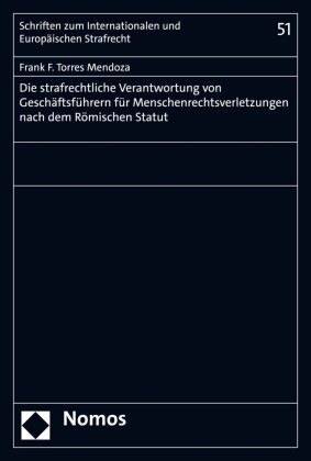 Die strafrechtliche Verantwortung von Geschäftsführern für Menschenrechtsverletzungen nach dem Römischen Statut