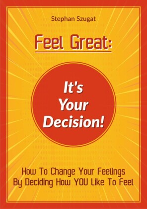 FEEL GREAT: It's Your Decision!