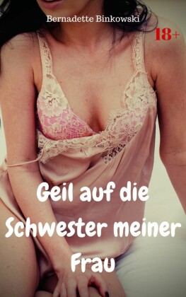 Geil auf die Schwester meiner Frau
