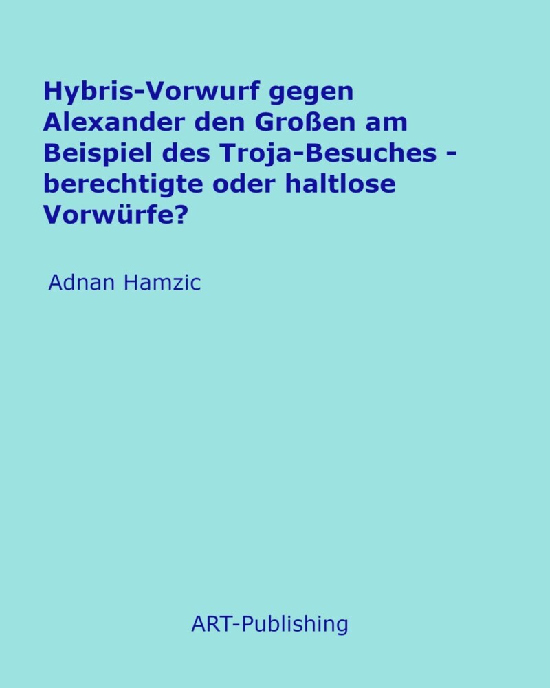 Hybris-Vorwurf gegen Alexander den Großen am Beispiel des Troja-Besuches main product photo