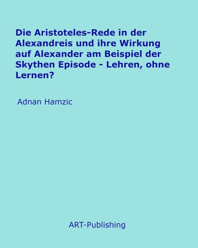 Die Aristoteles-Rede in der Alexandreis und ihre Wirkung auf Alexander am Beispiel der Skythen Episode main product photo