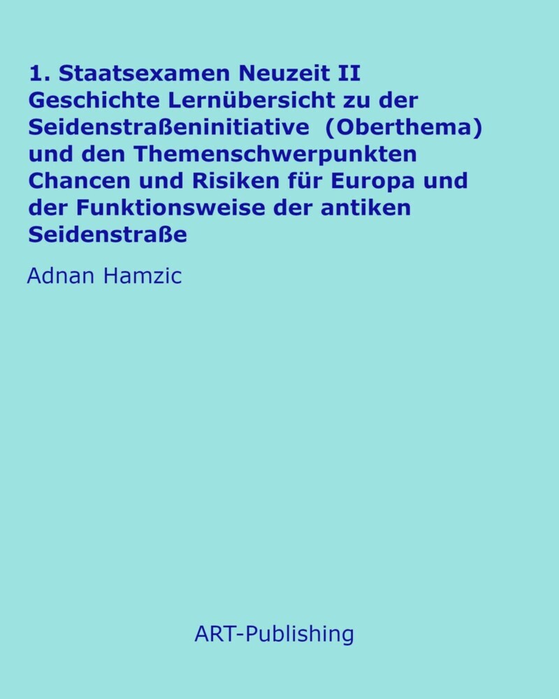 1. Staatsexamen Neuzeit II Geschichte Lernübersicht zu der Seidenstraßeninitiative (Oberthema) und den Themenschwerpunkten Chancen und Risiken für Europa und der Funktionsweise der antiken Seidenstraße main product photo