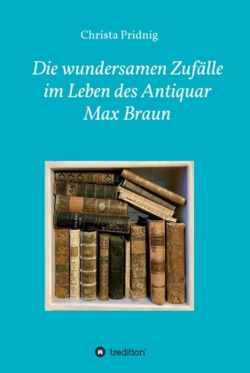 Die wundersamen Zufälle im Leben des Antiquar Max Braun