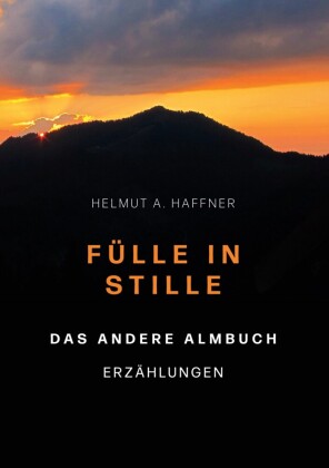 Fülle in Stille. Das andere Almbuch