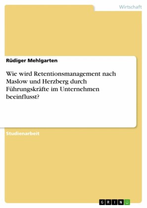 Wie wird Retentionsmanagement nach Maslow und Herzberg durch Führungskräfte im Unternehmen beeinflusst?
