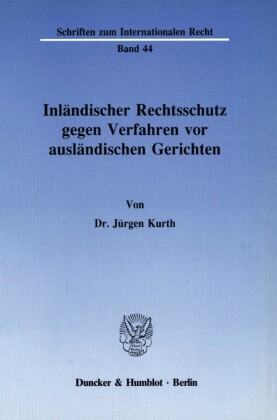 Inländischer Rechtsschutz gegen Verfahren vor ausländischen Gerichten.
