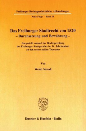 Das Freiburger Stadtrecht von 1520 - Durchsetzung und Bewährung.
